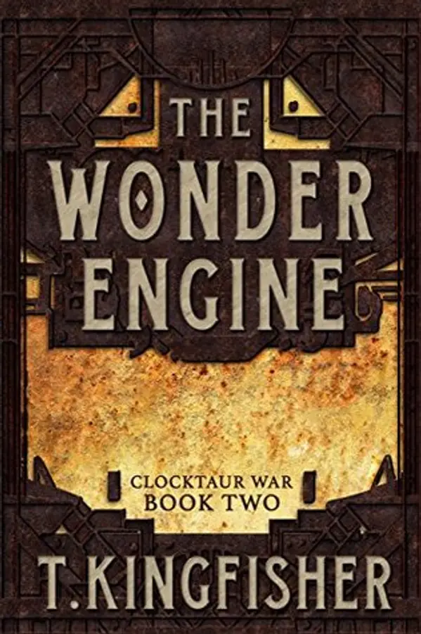 The Wonder Engine (Clocktaur War, #2) by T. Kingfisher cover