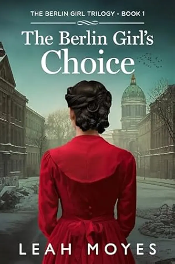The Berlin Girl's Choice: A Historical Fiction Novel by Leah Moyes cover