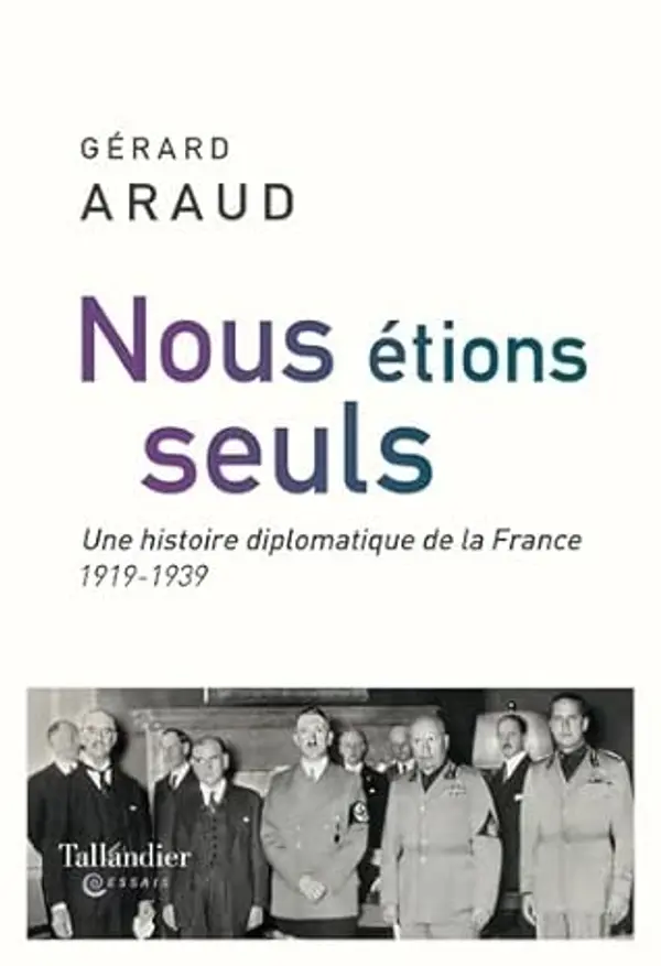 Nous étions seuls: L'histoire diplomatique de la France. 1919-1939 by Gérard Araud cover