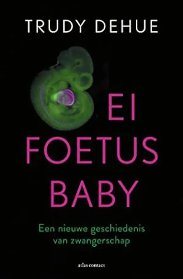Ei, foetus, baby by Trudy Dehue cover
