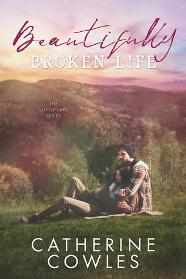 Beautifully Broken Life (Sutter Lake, #2) by Catherine Cowles cover