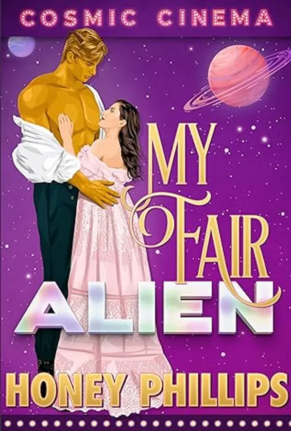My Fair Alien (Cosmic Cinema, #1) by Honey Phillips cover