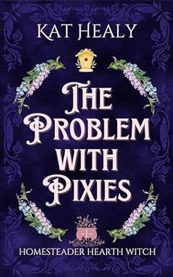 The Problem with Pixies (Homesteader Hearth Witch #1) by Kat Lapatovich Healy cover