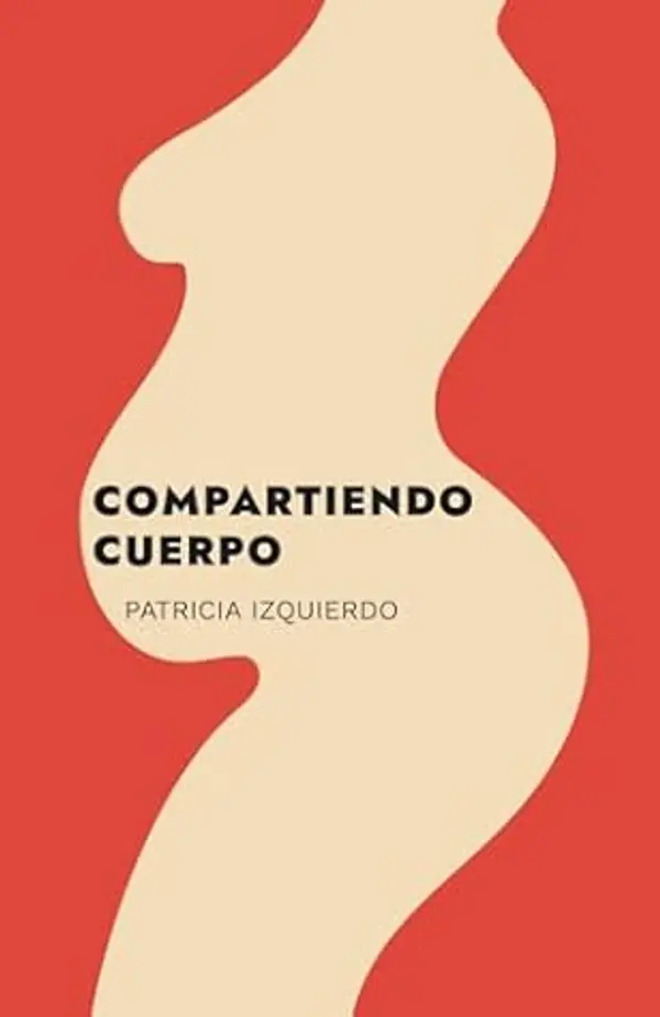Compartiendo cuerpo: Diario de una embarazada: con experiencias reales, miedos, complicaciones y, sobre todo, con mucho humor. (Spanish Edition) by Patricia Izquierdo cover