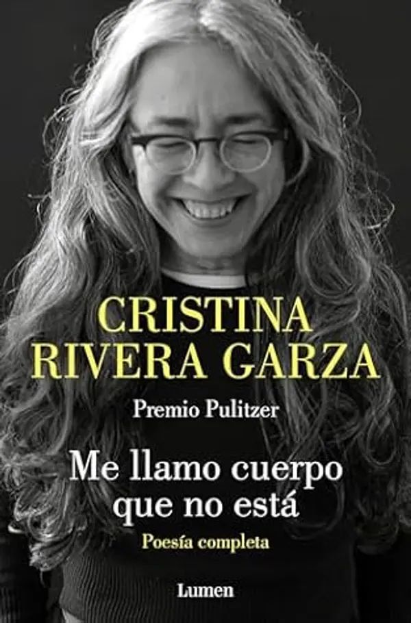 Me llamo cuerpo que no está. Poesía completa by Cristina Rivera Garza cover