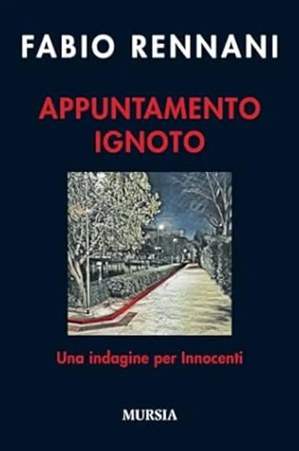Appuntamento ignoto: Una indagine per Innocenti (Romanzi Mursia) (Italian Edition) by Fabio Rennani cover
