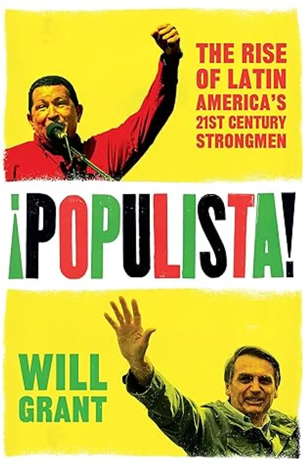Populista: The Rise of Latin America's 21st Century Strongman by Will    Grant cover