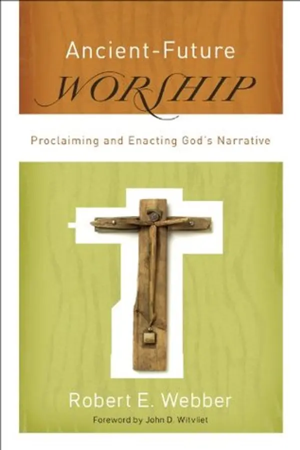 Ancient-Future Worship (Ancient-Future): Proclaiming and Enacting God's Narrative by Robert E. Webber cover