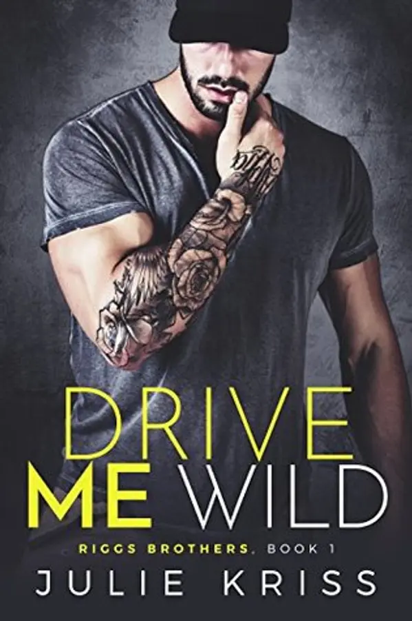 Drive Me Wild (Riggs Brothers, #1) by Julie Kriss cover