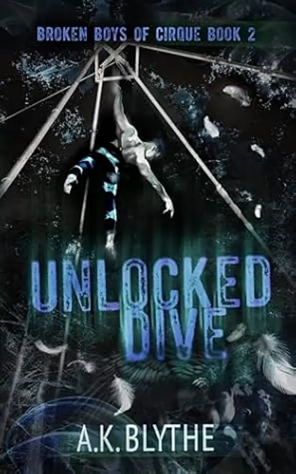 Unlocked Dive: An MM Age Gap Sports Romance (Broken Boys of Cirque Book 2) by AK Blythe cover