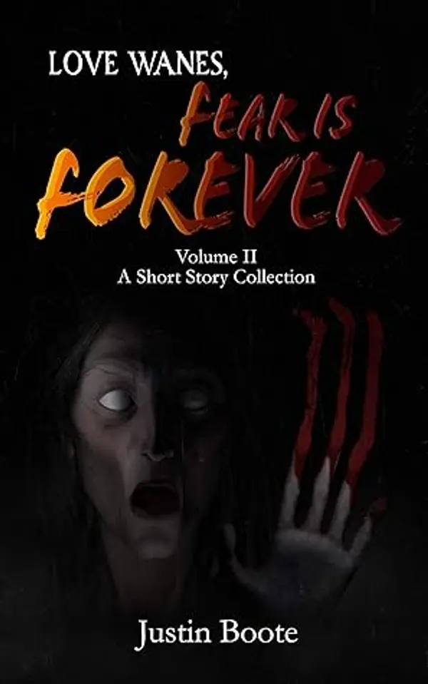 Love Wanes, Fear is Forever Vol. 2: A short horror story collection by Justin Boote cover