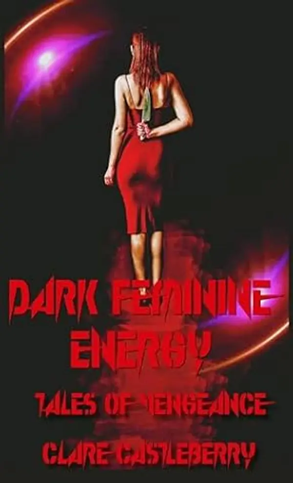 Dark Feminine Energy: Tales of Vengeance by Clare Castleberry cover