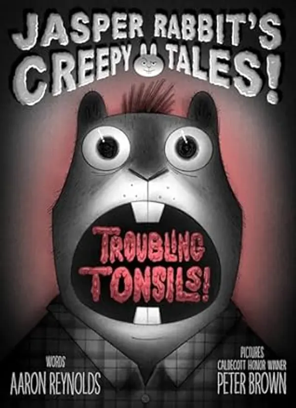 Troubling Tonsils! (Jasper Rabbit's Creepy Tales!) by Aaron Reynolds cover