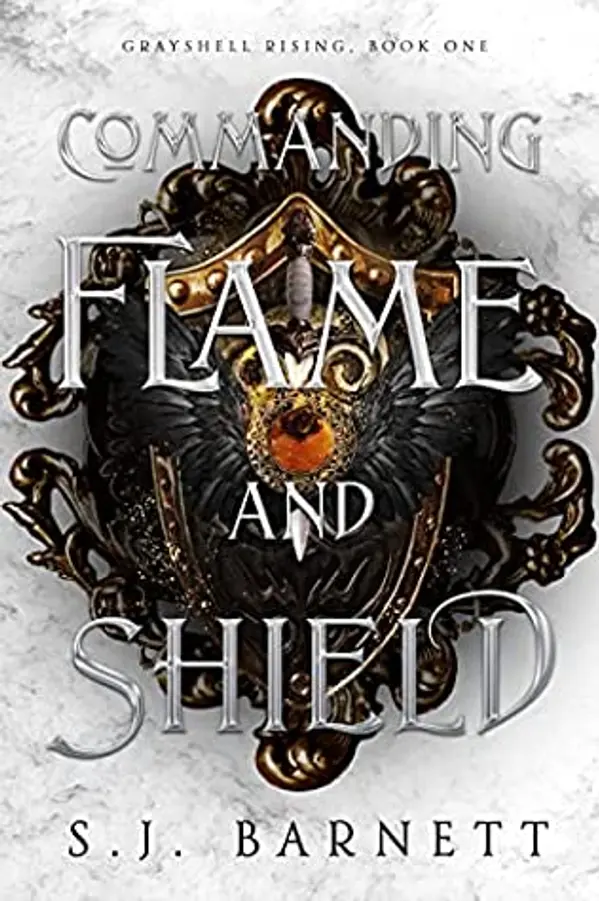 Commanding Flame and Shield (Grayshell Rising, #1) by S.J.  Barnett cover