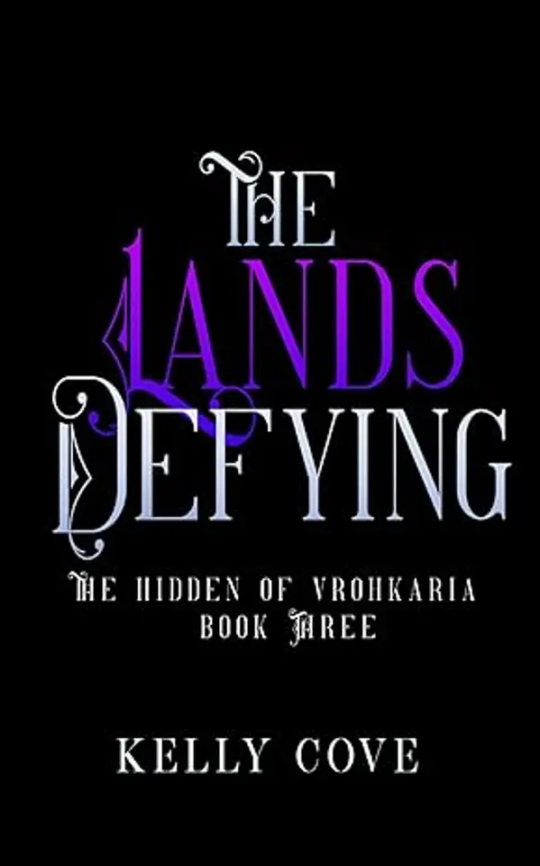 The Lands Defying (The Hidden of Vrohkaria #3) by Kelly Cove cover