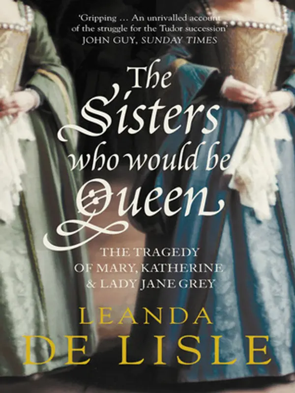 The Sisters Who Would Be Queen by Leanda de Lisle cover