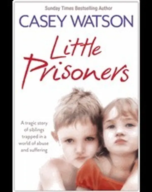 Little Prisoners: A Tragic Story of Siblings Trapped in a World of Abuse and Suffering by Casey Watson cover