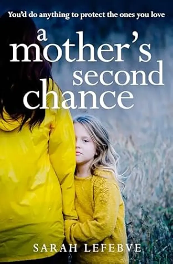 A Mother’s Second Chance: A completely gripping and emotional family drama about love, relationships and blended families for 2026 by Sarah  Lefebve cover