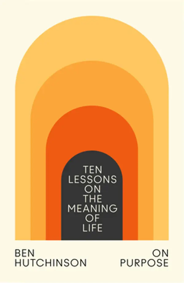 On Purpose: Ten Lessons on the Meaning of Life by Ben Hutchinson cover