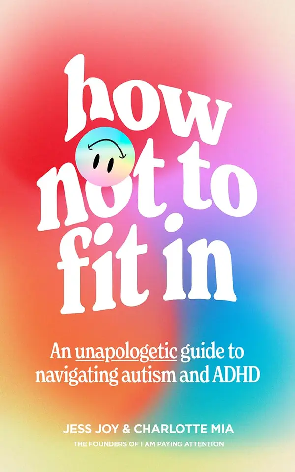 How Not to Fit In: An Unapologetic Approach to Navigating Autism and ADHD by Jess Joy, Charlotte Mia cover