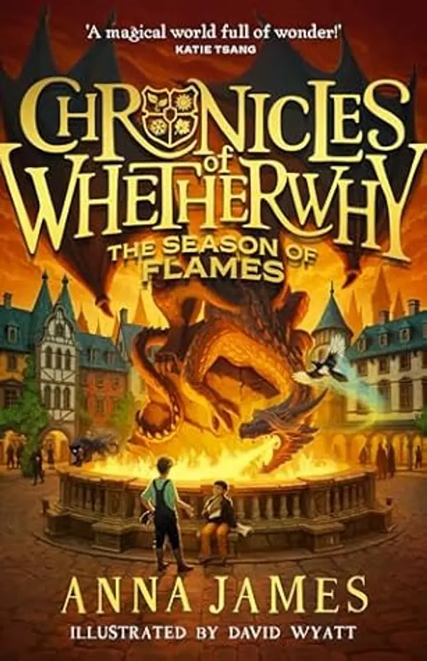 Chronicles of Whetherwhy (2) – The Season of Flames: Return to the magical world of Whetherwhy in this irresistible illustrated adventure by Anna     James cover