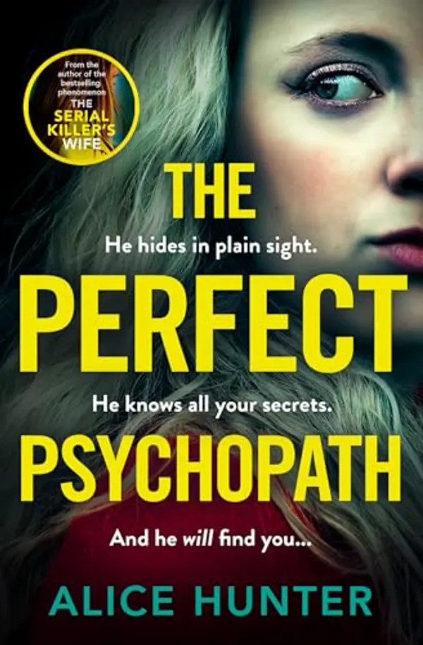 The Perfect Psychopath: The new, must-read gripping and addictive psychological crime thriller from the bestselling author for 2025, guaranteed to shock you by Alice  Hunter cover