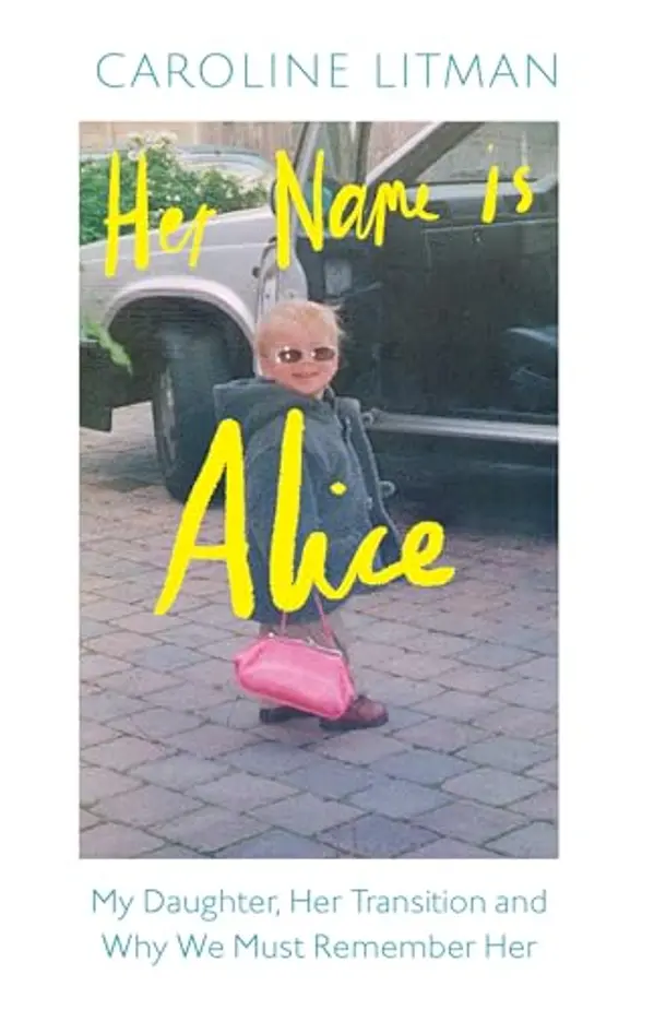 Her Name Is Alice: A new 2025 memoir exploring grief, love and the transgender experience, from the mother of Alice Litman by Caroline Litman cover