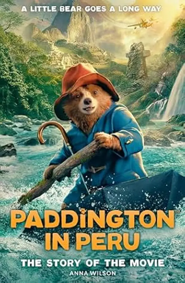Paddington in Peru: The Story of the Movie by Anna Wilson cover
