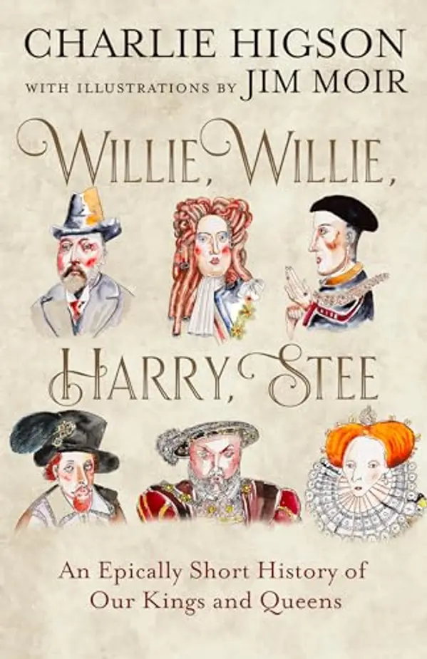 Willie, Willie, Harry, Stee: The brand-new hilarious history from comedy legends Higson and Moir by Charlie Higson cover