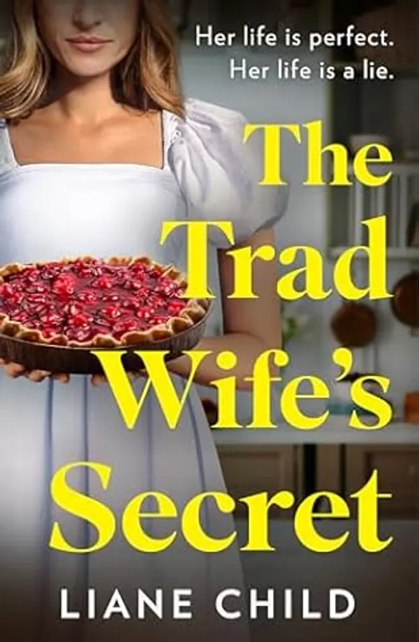 The Tradwife’s Secret: An absolutely addictive new psychological thriller novel with a jaw-dropping twist for 2025 by Liane Child cover