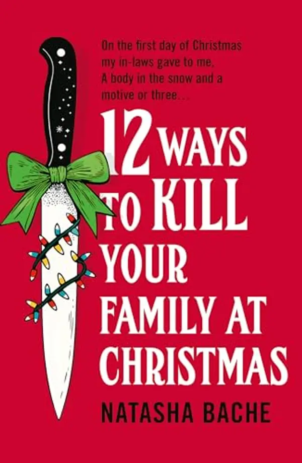 12 Ways to Kill Your Family at Christmas by Natasha Bache cover
