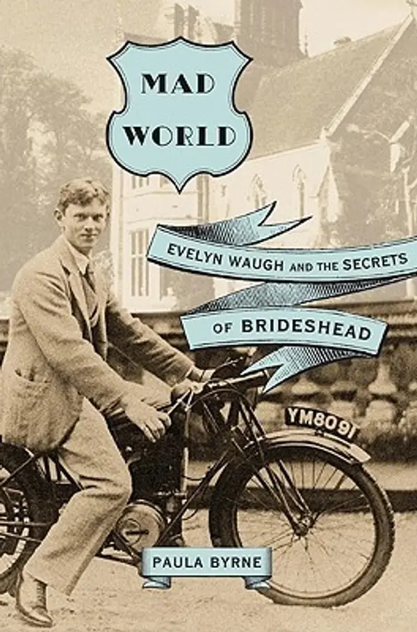 Mad World: Evelyn Waugh and the Secrets of Brideshead by Paula Byrne cover