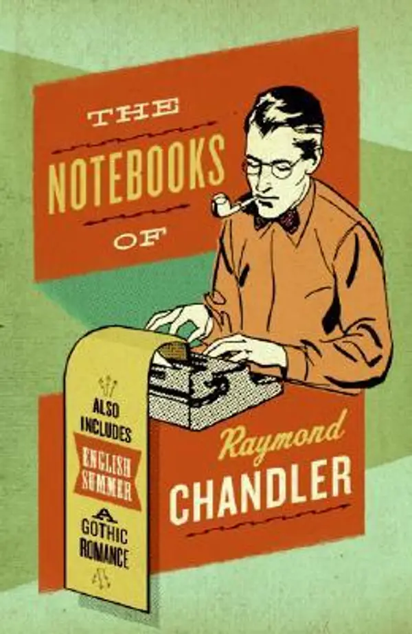 The Notebooks of Raymond Chandler; and English Summer: A Gothic Romance by Raymond Chandler cover