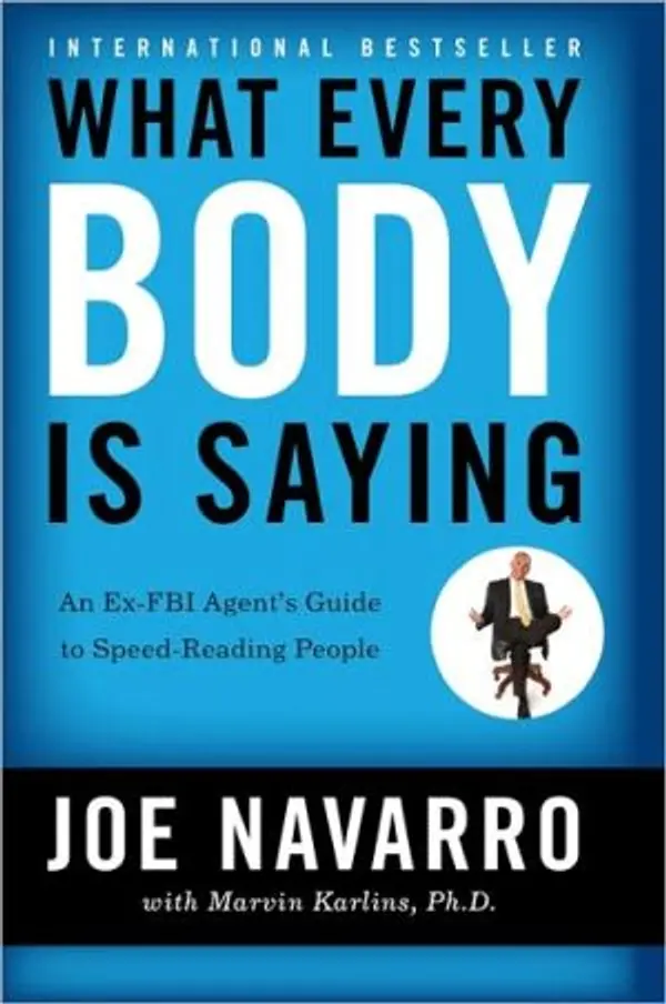 What Every Body Is Saying: An Ex-FBI Agent's Guide to Speed-Reading People by Joe Navarro, Marvin Karlins cover