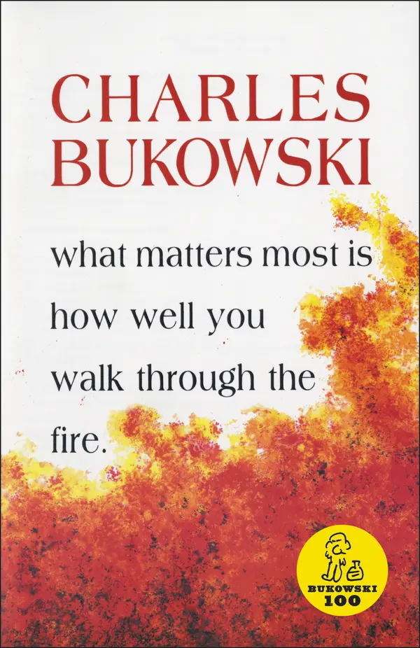 What Matters Most Is How Well You Walk Through the Fire by Charles Bukowski cover