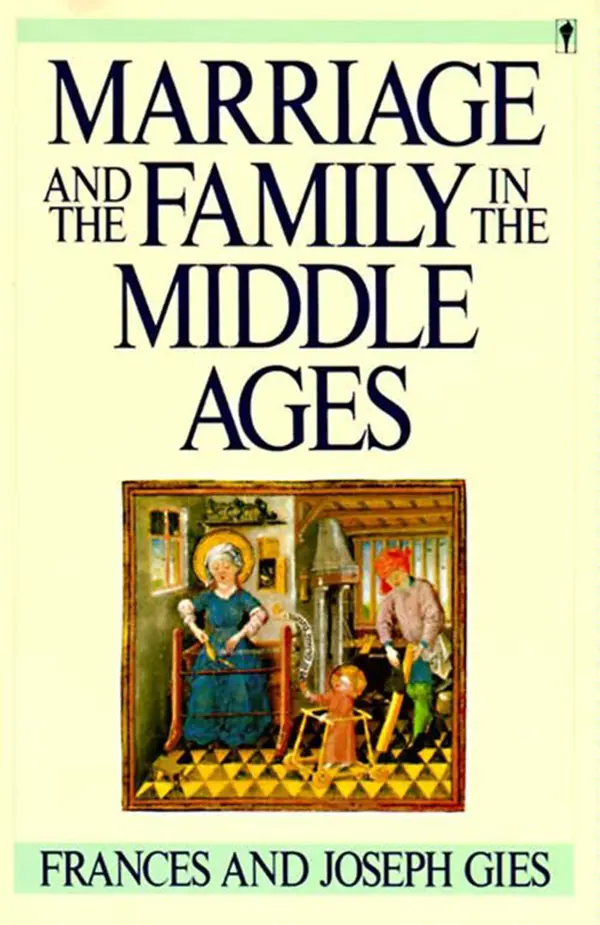 Marriage and the Family in the Middle Ages by Frances Gies cover