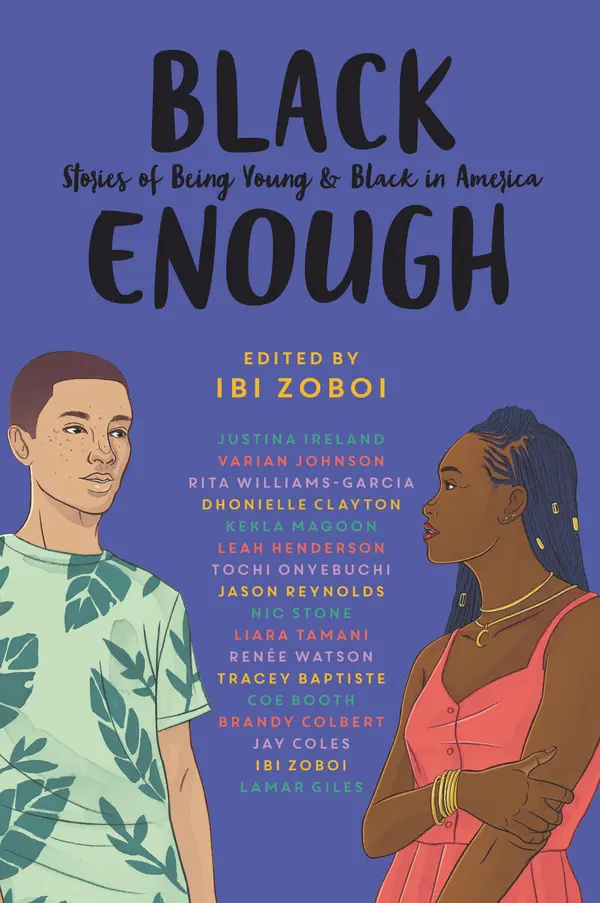 Black Enough by Ibi Zoboi, Tracey Baptiste, Coe Booth, Dhonielle Clayton, Brandy Colbert, Jay Coles, Lamar Giles, Justina Ireland, Leah Henderson, Varian Johnson, Kekla Magoon, Tochi Onyebuchi, Jason Reynolds, Nic Stone, Liara Tamani, Renée Watson, Rita Williams-Garcia cover