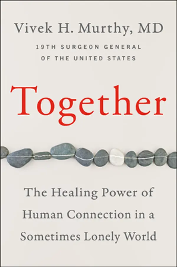 Together The Healing Power of Human Connection in a Sometimes Lonely World by Vivek H. Murthy cover