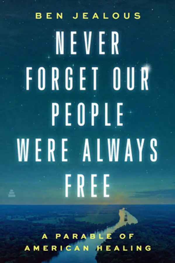 Never Forget Our People Were Always Free:  A Parable of American Healing by Ben Jealous cover