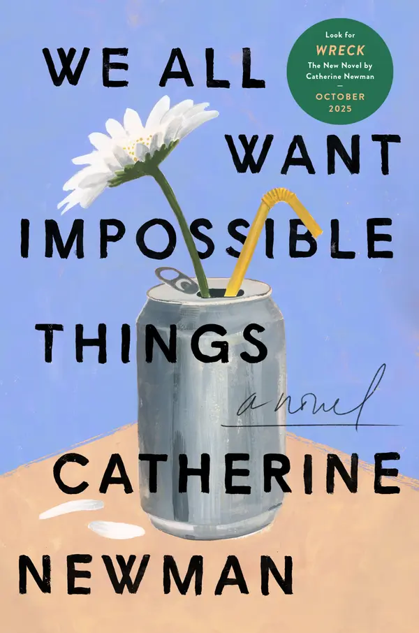 We All Want Impossible Things by Catherine Newman cover