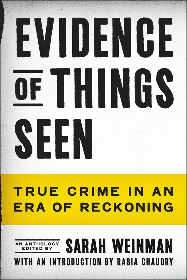 Evidence of Things Seen by Sarah Weinman, Rabia Chaudry cover