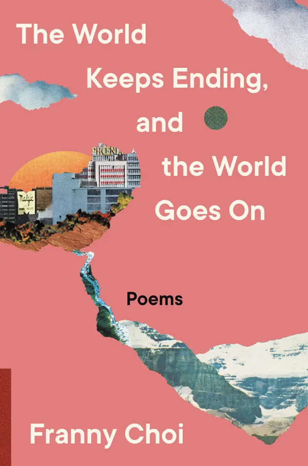 The World Keeps Ending, and the World Goes On by Franny Choi cover