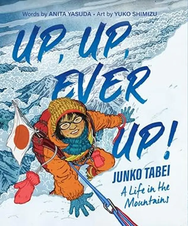Up, Up, Ever Up! Junko Tabei: A Life in the Mountains by Anita Yasuda cover
