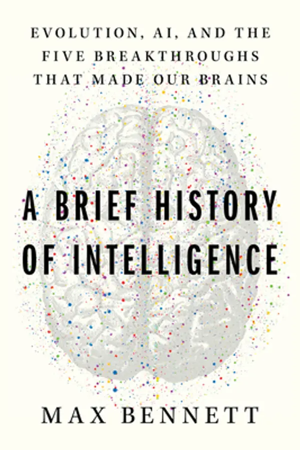 A Brief History of Intelligence: Evolution, AI, and the Five Breakthroughs That Made Our Brains by Max Solomon Bennett cover