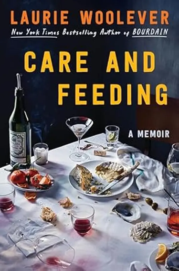 Care and Feeding: A Memoir by Laurie Woolever cover