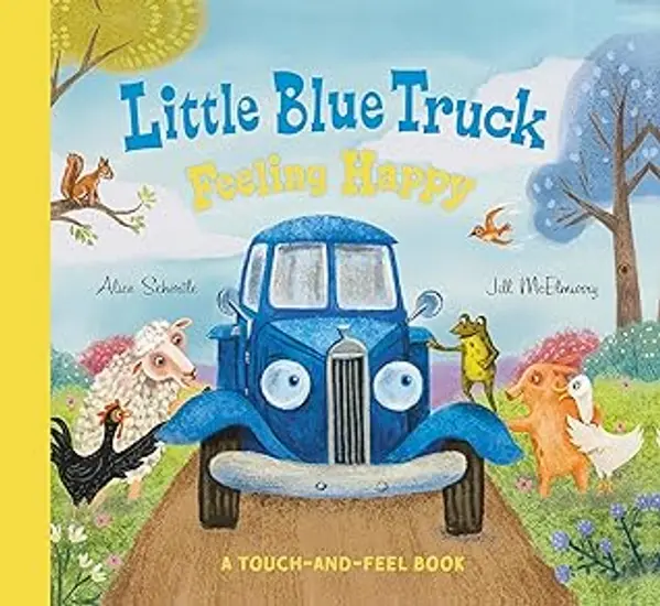 Little Blue Truck Feeling Happy: A Touch-and-Feel Book by Alice Schertle cover