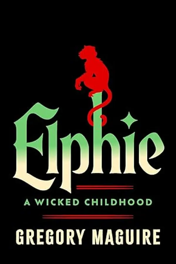 Elphie: A Wicked Childhood (Wicked Years) by Gregory Maguire cover