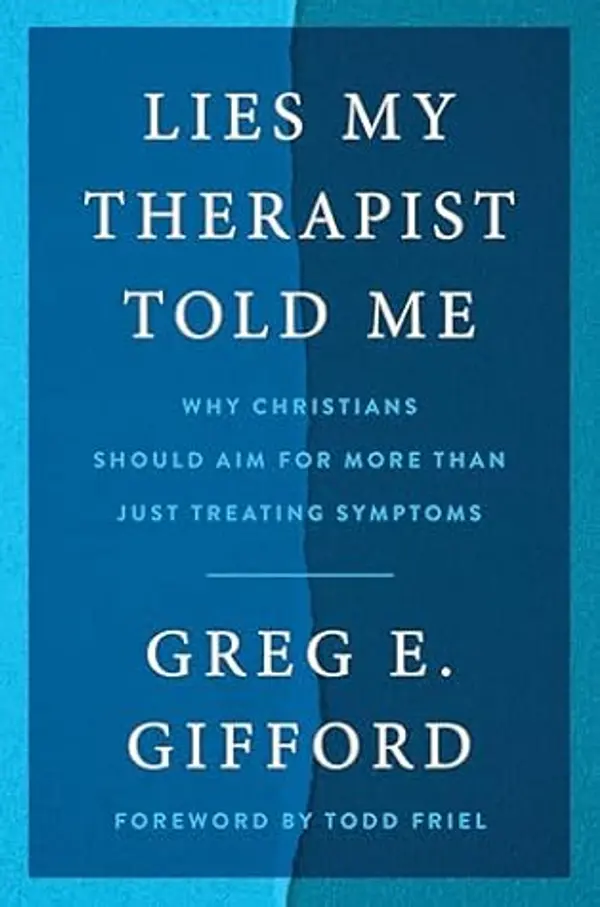 Lies My Therapist Told Me: Why Christians Should Aim for More Than Just Treating Symptoms by Greg E. Gifford cover