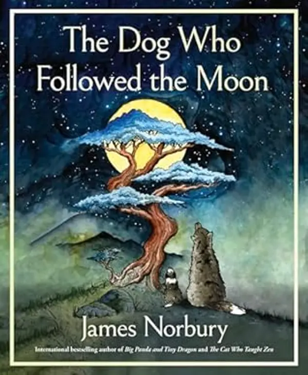 The Dog Who Followed the Moon: An Inspirational Story with Meditations on Life, Perfect for Fall 2024, Experience the Power of Love and Sacrifice by James Norbury cover