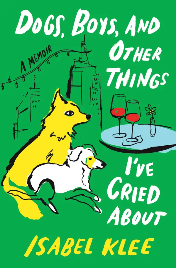 Dogs, Boys, and Other Things I’ve Cried About by Isabel Klee cover